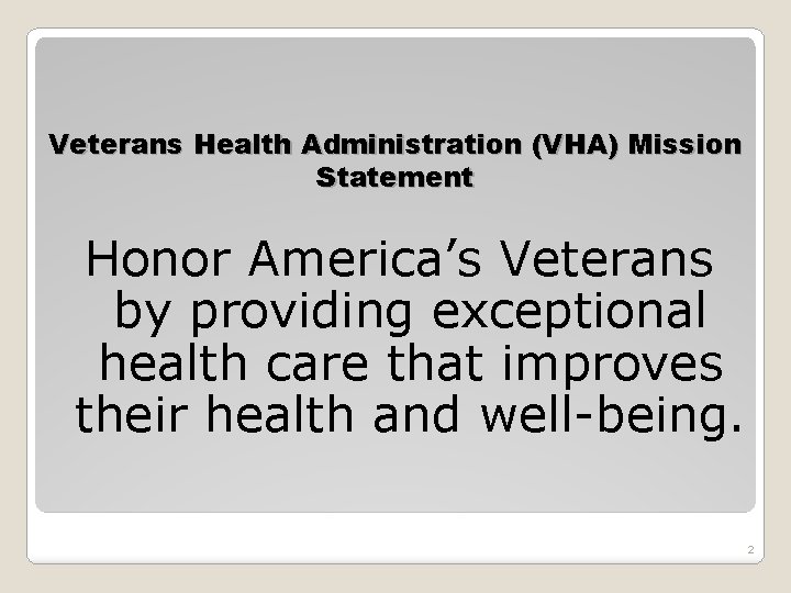 Veterans Health Administration (VHA) Mission Statement Honor America’s Veterans by providing exceptional health care