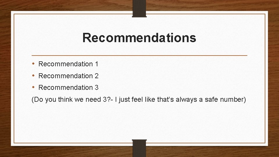 Recommendations • Recommendation 1 • Recommendation 2 • Recommendation 3 (Do you think we