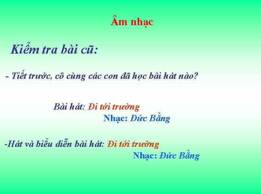  m nhạc Kiểm tra bài cũ: - Tiết trước, cô cùng các con