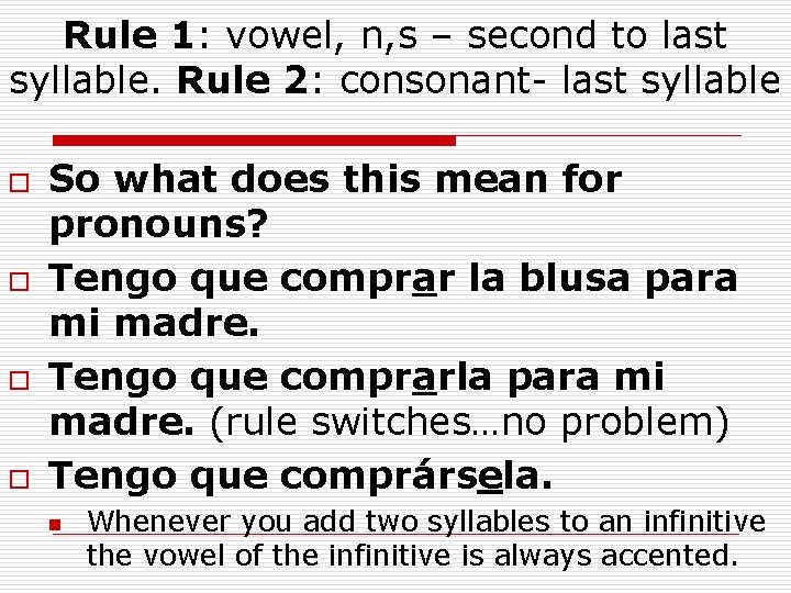 Rule 1: vowel, n, s – second to last syllable. Rule 2: consonant- last