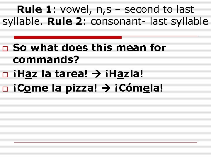 Rule 1: vowel, n, s – second to last syllable. Rule 2: consonant- last