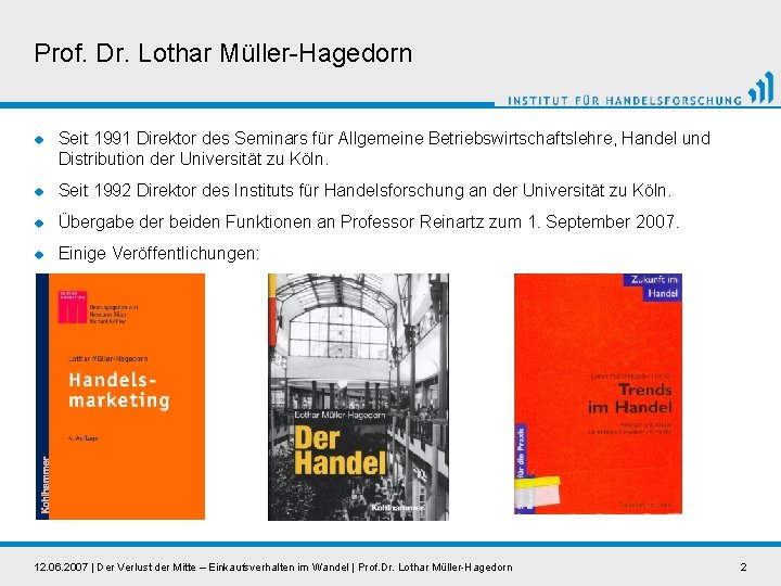 Prof. Dr. Lothar Müller-Hagedorn u Seit 1991 Direktor des Seminars für Allgemeine Betriebswirtschaftslehre, Handel