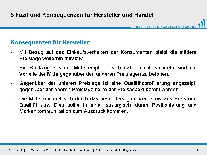 5 Fazit und Konsequenzen für Hersteller und Handel Konsequenzen für Hersteller: - Mit Bezug