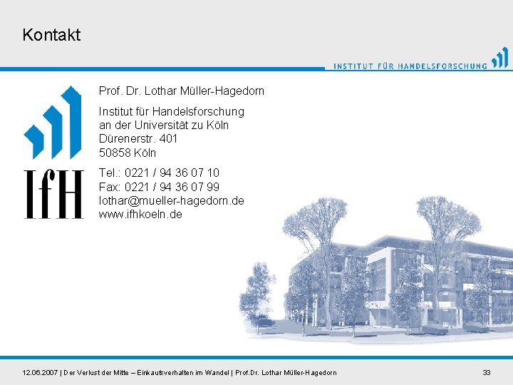 Kontakt Prof. Dr. Lothar Müller-Hagedorn Institut für Handelsforschung an der Universität zu Köln Dürenerstr.