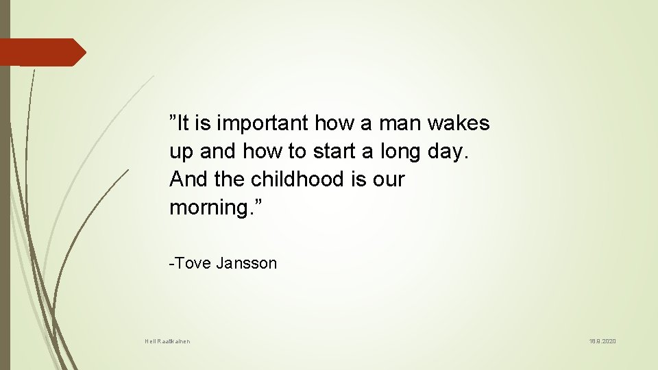 ”It is important how a man wakes up and how to start a long