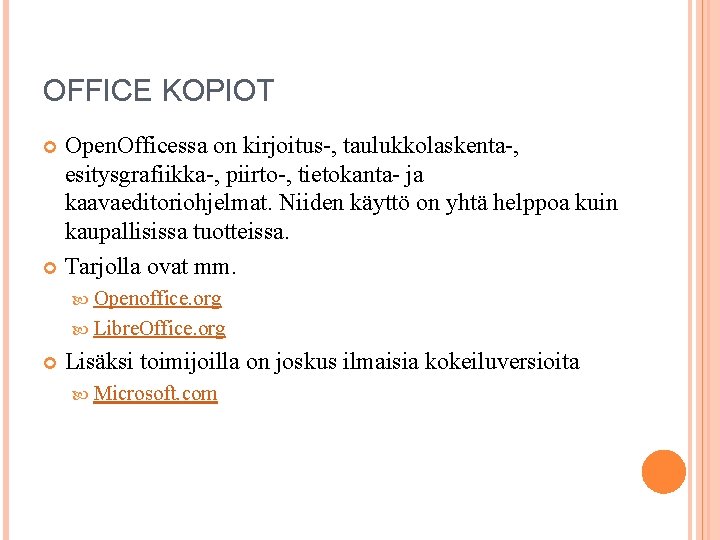 OFFICE KOPIOT Open. Officessa on kirjoitus-, taulukkolaskenta-, esitysgrafiikka-, piirto-, tietokanta- ja kaavaeditoriohjelmat. Niiden käyttö