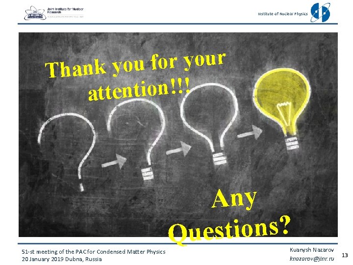 Institute of Nuclear Physics r u o y r o f Thank you ! Institute of Nuclear Physics r u o y r o f Thank you !