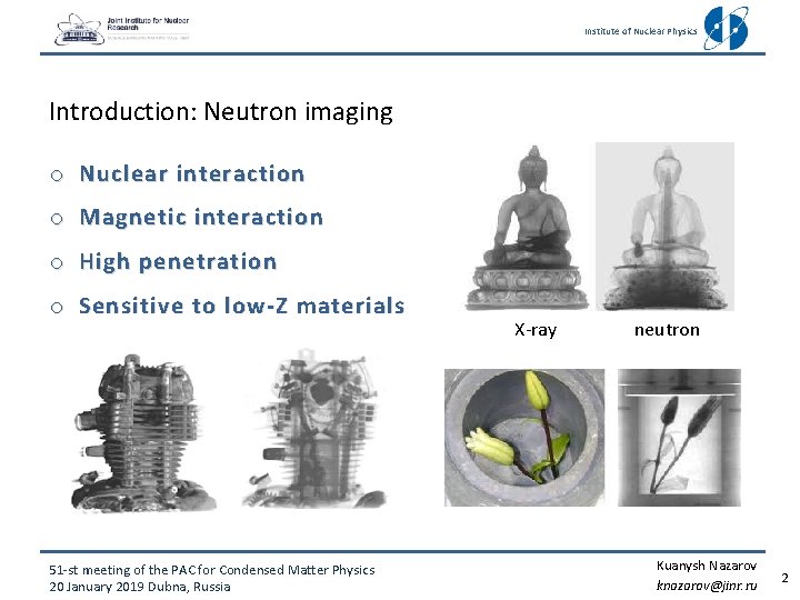 Institute of Nuclear Physics Introduction: Neutron imaging o Nuclear interaction o Magnetic interaction o Institute of Nuclear Physics Introduction: Neutron imaging o Nuclear interaction o Magnetic interaction o
