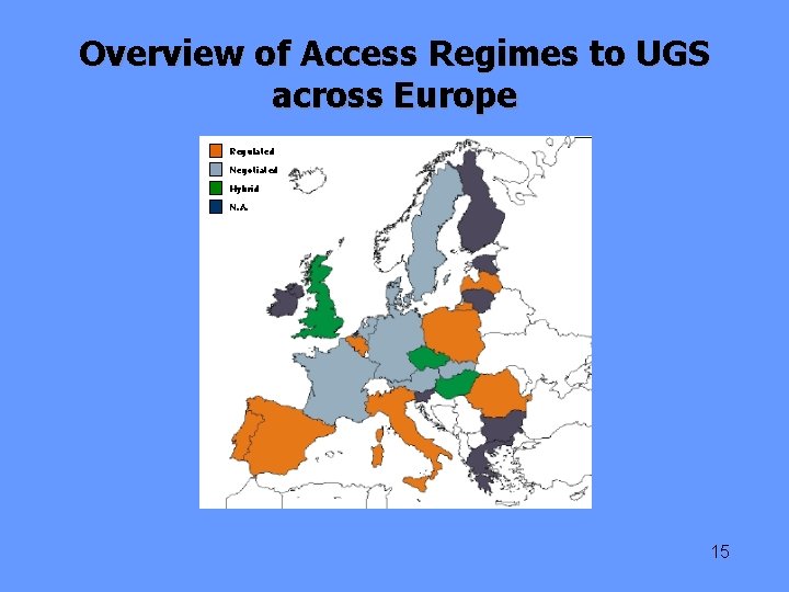 Overview of Access Regimes to UGS across Europe Regulated Negotiated Hybrid N. A. 15