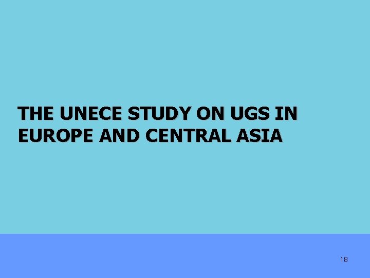THE UNECE STUDY ON UGS IN EUROPE AND CENTRAL ASIA 18 