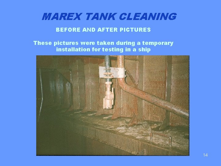 MAREX TANK CLEANING BEFORE AND AFTER PICTURES These pictures were taken during a temporary