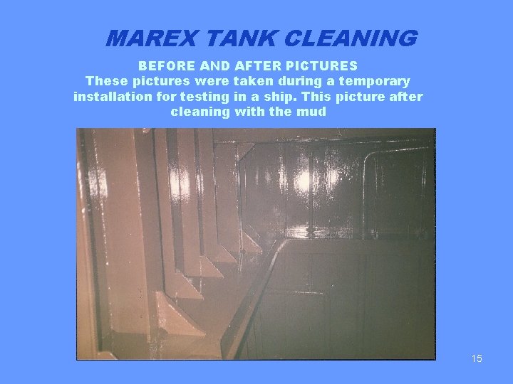 MAREX TANK CLEANING BEFORE AND AFTER PICTURES These pictures were taken during a temporary