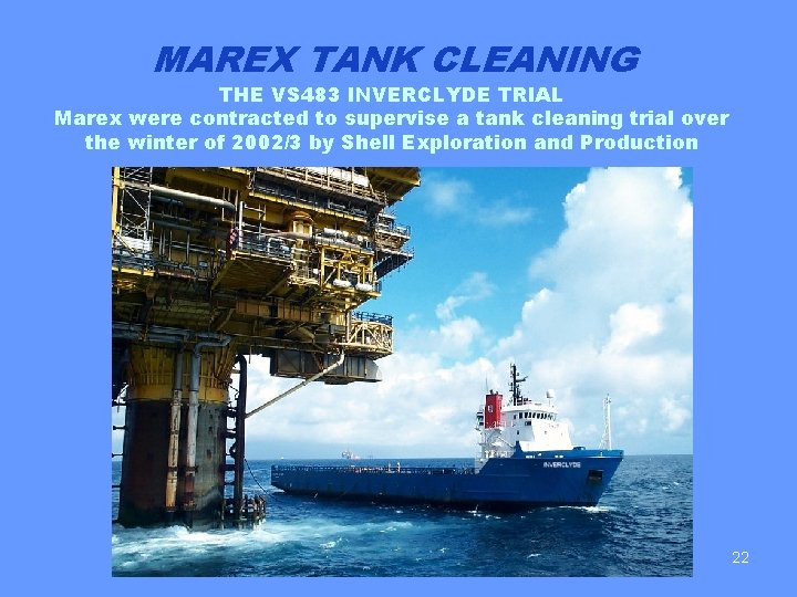 MAREX TANK CLEANING THE VS 483 INVERCLYDE TRIAL Marex were contracted to supervise a