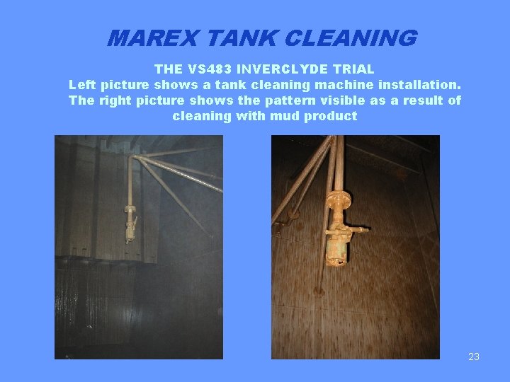 MAREX TANK CLEANING THE VS 483 INVERCLYDE TRIAL Left picture shows a tank cleaning