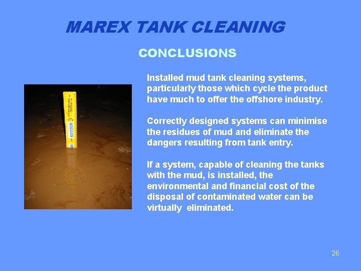 MAREX TANK CLEANING CONCLUSIONS Installed mud tank cleaning systems, particularly those which cycle the