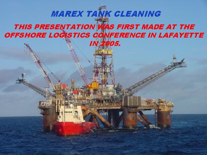 MMASSMAREX TANK CLEANING CONCLUSIONS THIS PRESENTATION WAS FIRST MADE AT THE OFFSHORE LOGISTICS CONFERENCE