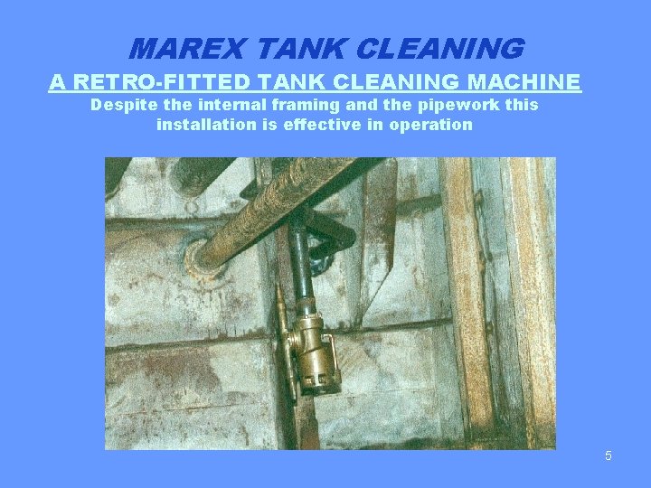 MAREX TANK CLEANING A RETRO-FITTED TANK CLEANING MACHINE Despite the internal framing and the