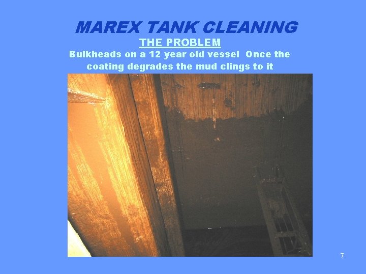 MAREX TANK CLEANING THE PROBLEM Bulkheads on a 12 year old vessel Once the