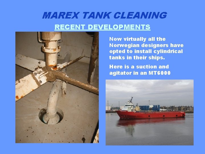 MAREX TANK CLEANING RECENT DEVELOPMENTS Now virtually all the Norwegian designers have opted to