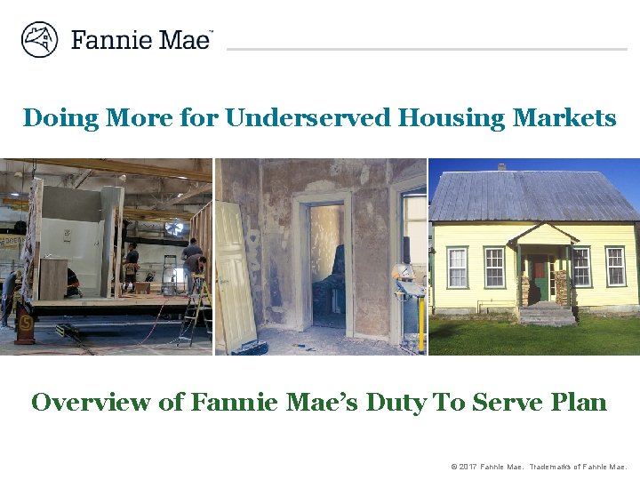 Doing More for Underserved Housing Markets Overview of Fannie Mae’s Duty To Serve Plan