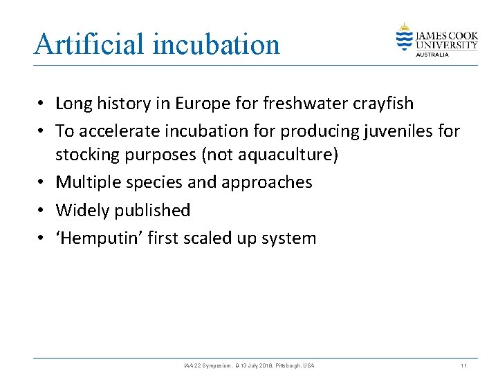 Artificial incubation • Long history in Europe for freshwater crayfish • To accelerate incubation