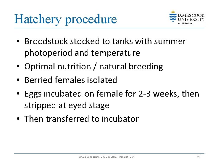 Hatchery procedure • Broodstocked to tanks with summer photoperiod and temperature • Optimal nutrition