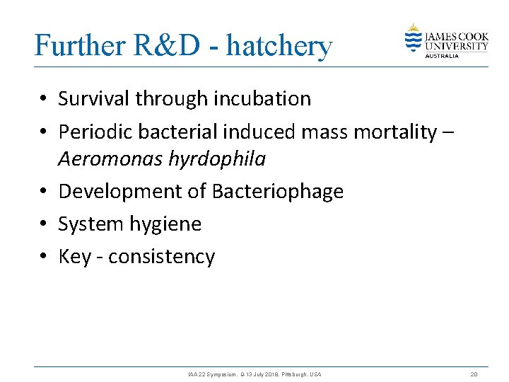 Further R&D - hatchery • Survival through incubation • Periodic bacterial induced mass mortality