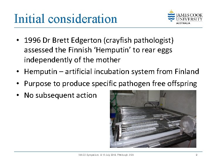 Initial consideration • 1996 Dr Brett Edgerton (crayfish pathologist) assessed the Finnish ‘Hemputin’ to