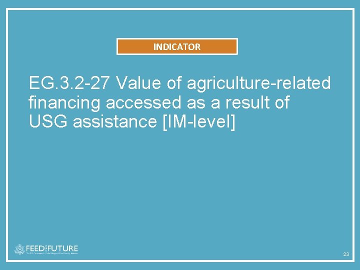 INDICATOR EG. 3. 2 -27 Value of agriculture-related financing accessed as a result of