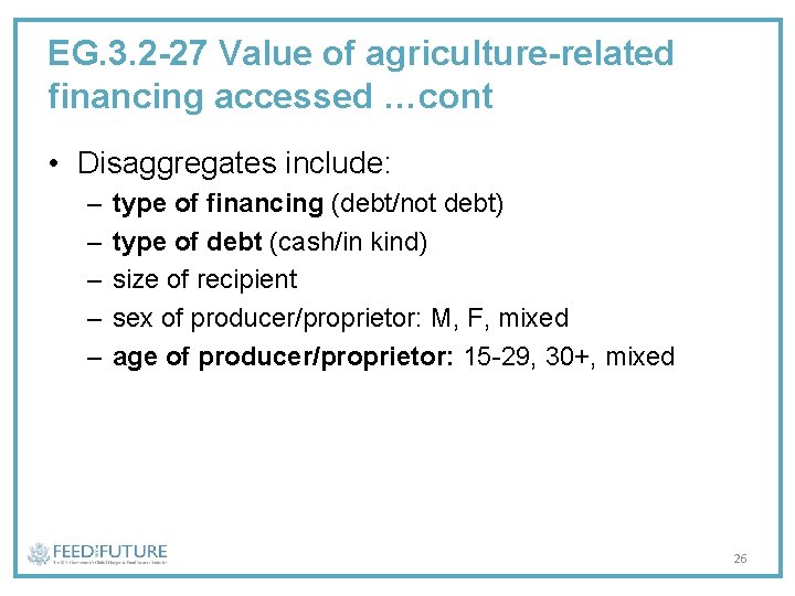 EG. 3. 2 -27 Value of agriculture-related financing accessed …cont • Disaggregates include: –