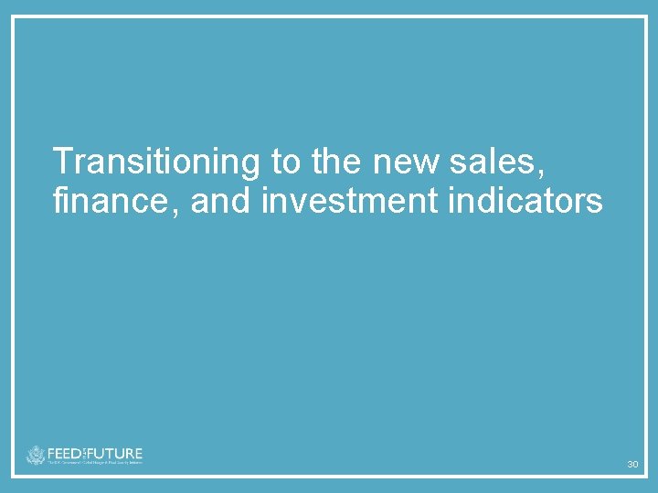 Transitioning to the new sales, finance, and investment indicators 30 
