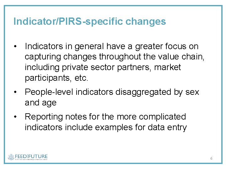 Indicator/PIRS-specific changes • Indicators in general have a greater focus on capturing changes throughout