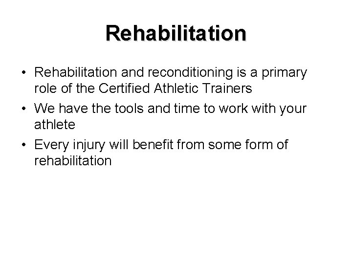 Rehabilitation • Rehabilitation and reconditioning is a primary role of the Certified Athletic Trainers