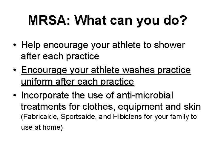 MRSA: What can you do? • Help encourage your athlete to shower after each