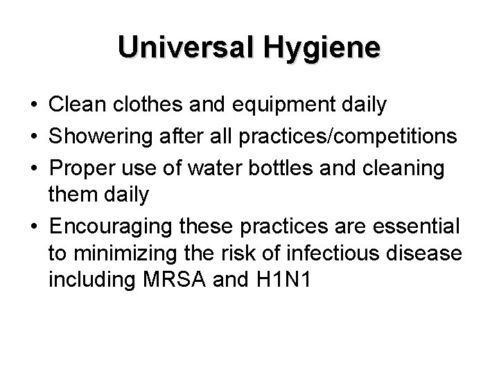Universal Hygiene • Clean clothes and equipment daily • Showering after all practices/competitions •