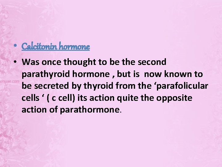  • Calcitonin hormone • Was once thought to be the second parathyroid hormone