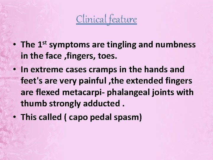 Clinical feature • The 1 st symptoms are tingling and numbness in the face