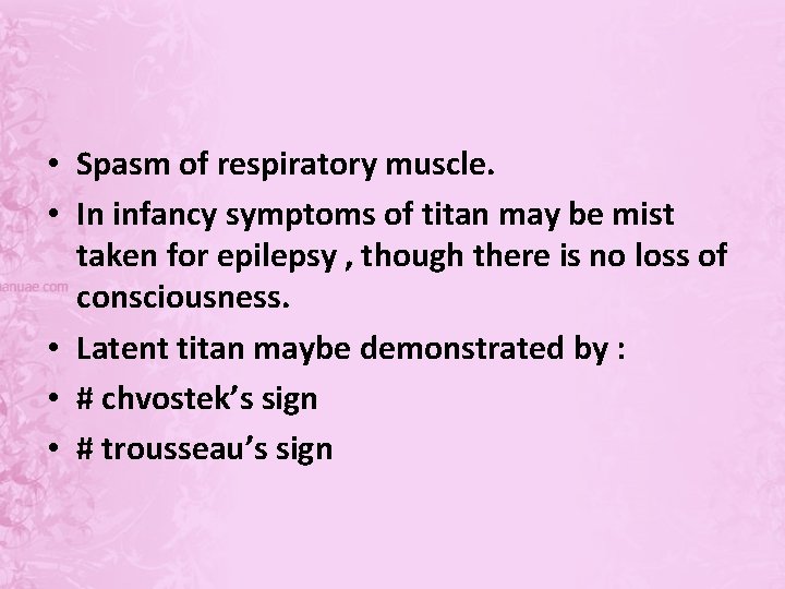  • Spasm of respiratory muscle. • In infancy symptoms of titan may be