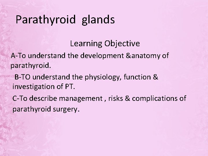 Parathyroid glands Learning Objective A-To understand the development &anatomy of parathyroid. B-TO understand the