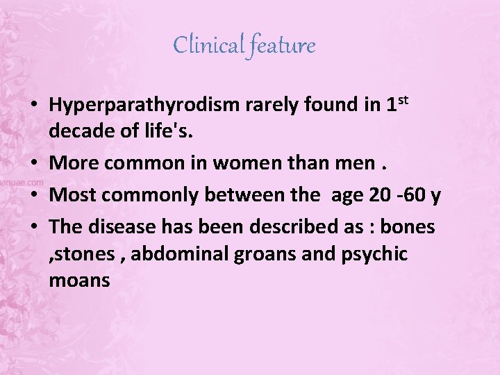 Clinical feature • Hyperparathyrodism rarely found in 1 st decade of life's. • More