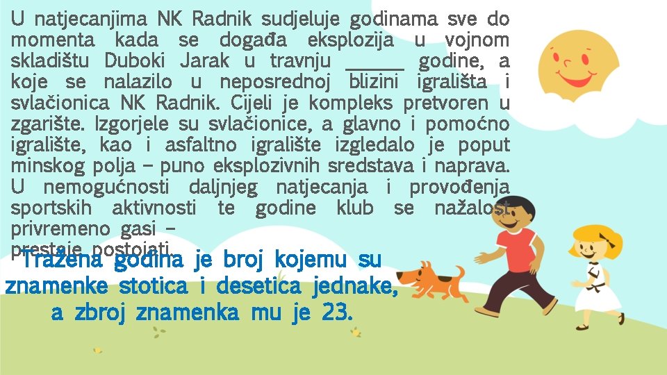 U natjecanjima NK Radnik sudjeluje godinama sve do momenta kada se događa eksplozija u