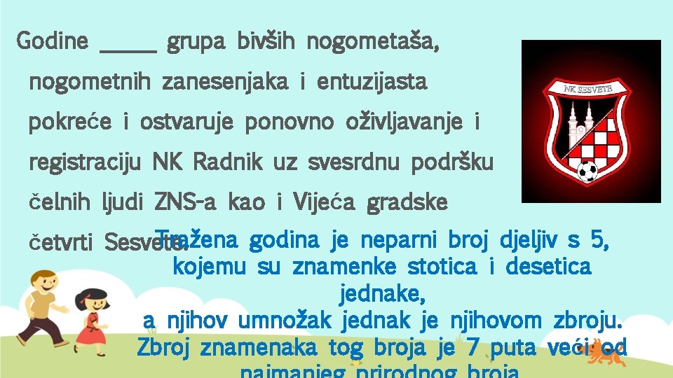 Godine _____ grupa bivših nogometaša, nogometnih zanesenjaka i entuzijasta pokreće i ostvaruje ponovno oživljavanje