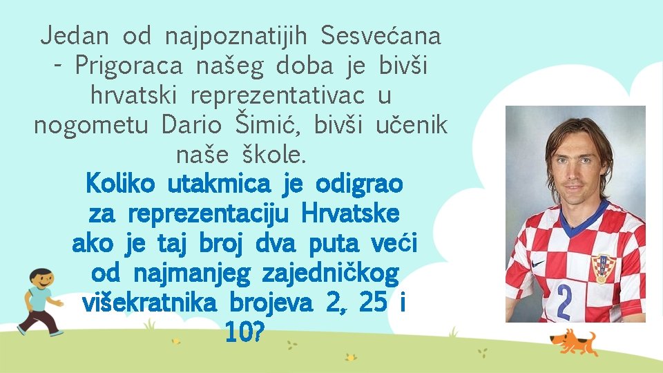 Jedan od najpoznatijih Sesvećana - Prigoraca našeg doba je bivši hrvatski reprezentativac u nogometu