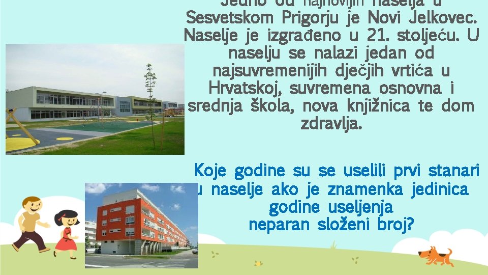 Jedno od najnovijih naselja u Sesvetskom Prigorju je Novi Jelkovec. Naselje je izgrađeno u