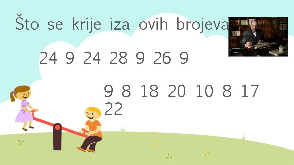 Što se krije iza ovih brojeva? 24 9 24 28 9 26 9 9