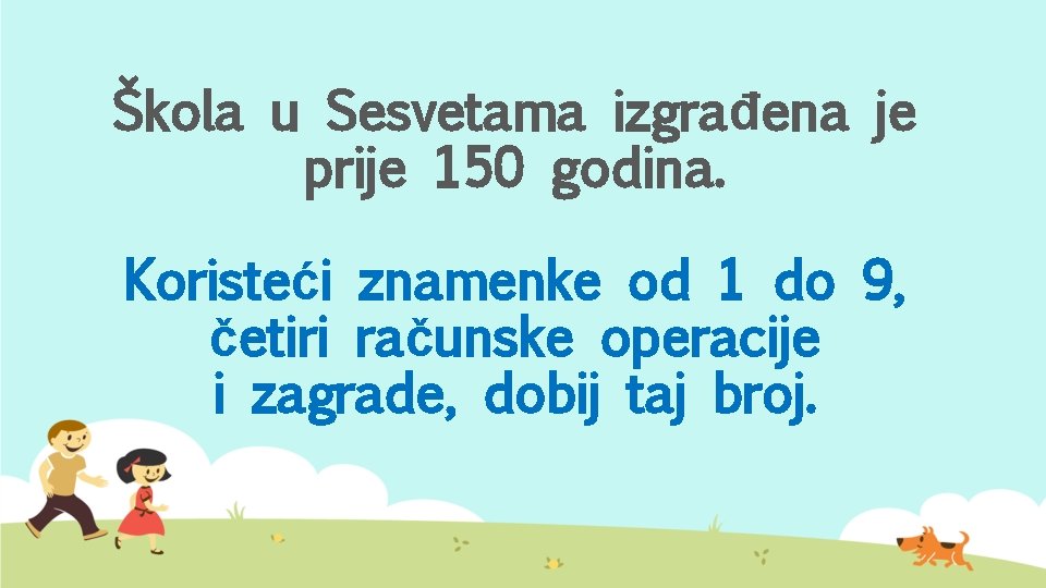 Škola u Sesvetama izgrađena je prije 150 godina. Koristeći znamenke od 1 do 9,
