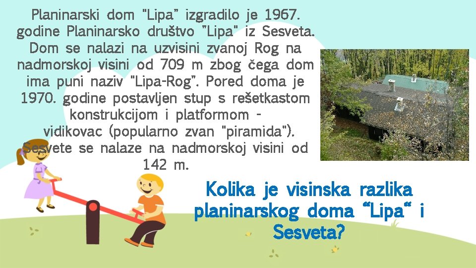 Planinarski dom "Lipa" izgradilo je 1967. godine Planinarsko društvo "Lipa" iz Sesveta. Dom se