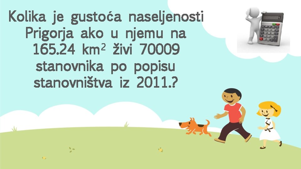 Kolika je gustoća naseljenosti Prigorja ako u njemu na 165. 24 km 2 živi