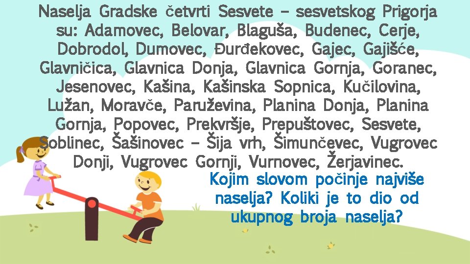 Naselja Gradske četvrti Sesvete – sesvetskog Prigorja su: Adamovec, Belovar, Blaguša, Budenec, Cerje, Dobrodol,