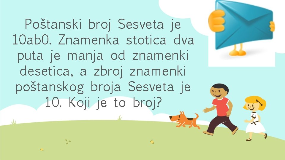 Poštanski broj Sesveta je 10 ab 0. Znamenka stotica dva puta je manja od